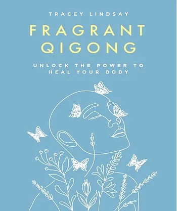 Fragrant Qigong – Unlock The Power to Heal Your Body
